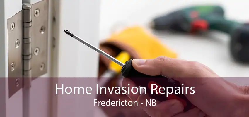 Home Invasion Repairs Fredericton - NB