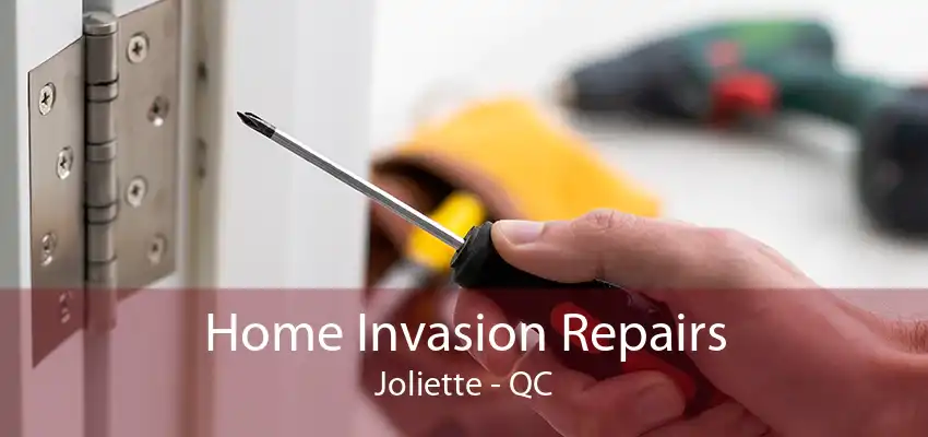 Home Invasion Repairs Joliette - QC