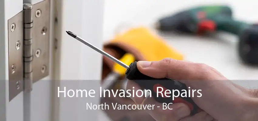 Home Invasion Repairs North Vancouver - BC