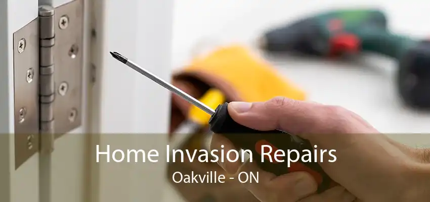 Home Invasion Repairs Oakville - ON