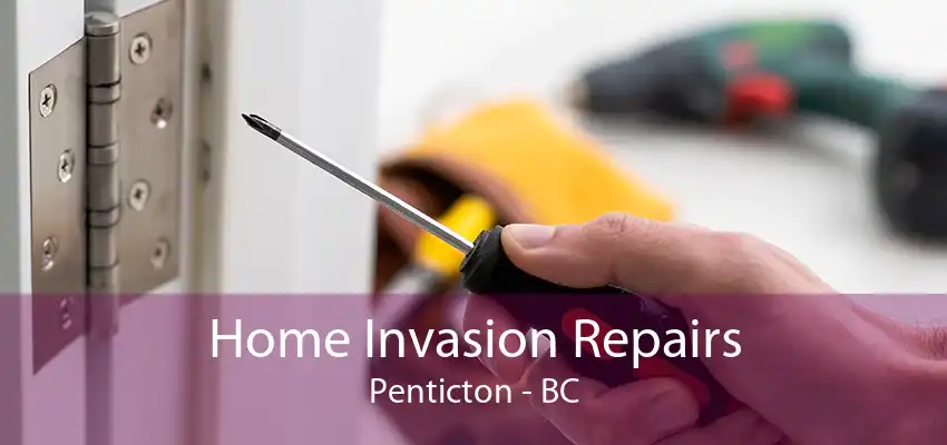 Home Invasion Repairs Penticton - BC