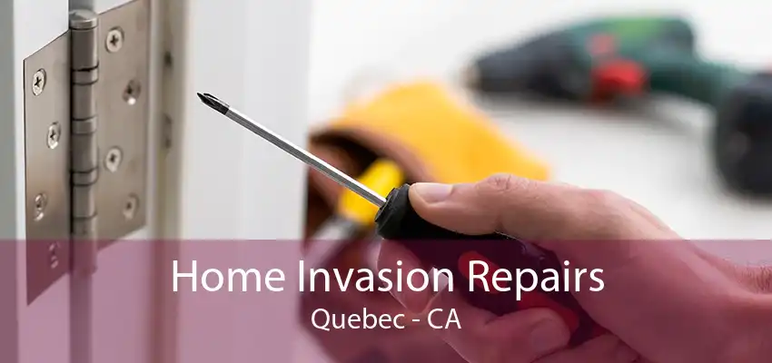 Home Invasion Repairs Quebec - CA