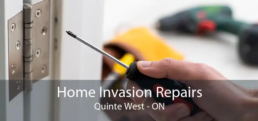 Home Invasion Repairs Quinte West - ON