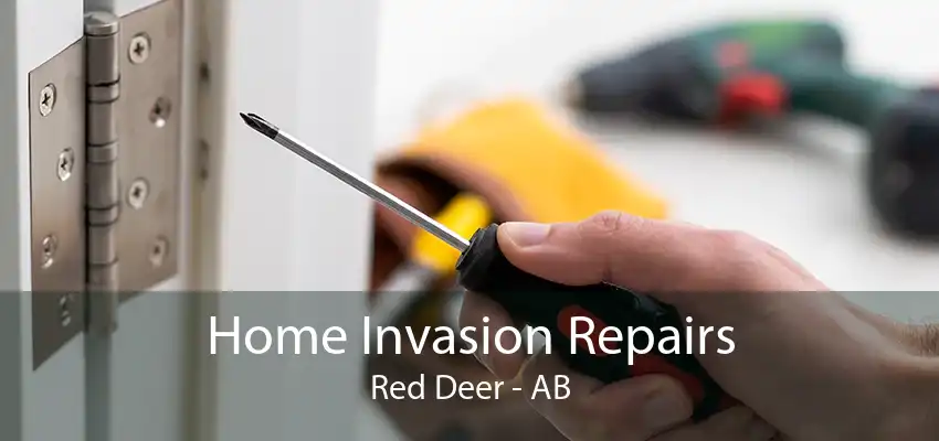 Home Invasion Repairs Red Deer - AB