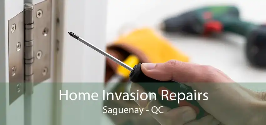 Home Invasion Repairs Saguenay - QC