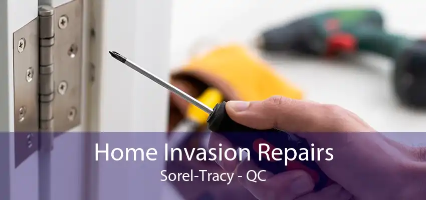 Home Invasion Repairs Sorel-Tracy - QC