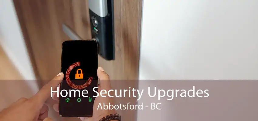 Home Security Upgrades Abbotsford - BC