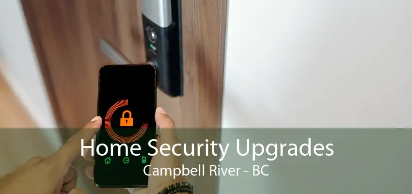 Home Security Upgrades Campbell River - BC