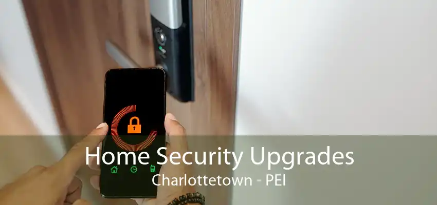 Home Security Upgrades Charlottetown - PEI