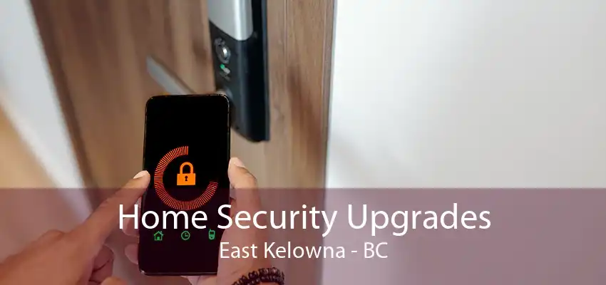 Home Security Upgrades East Kelowna - BC