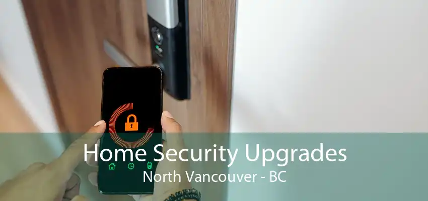 Home Security Upgrades North Vancouver - BC