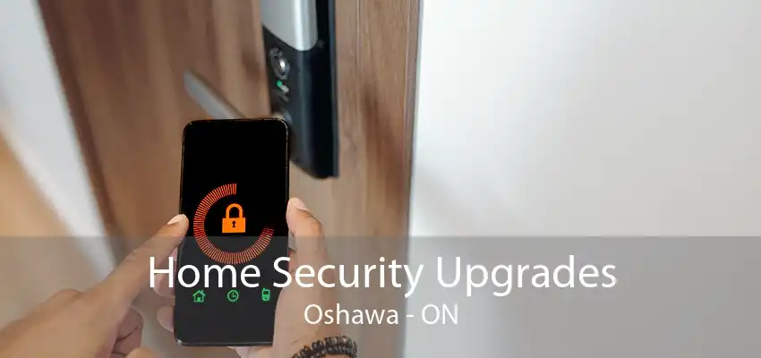 Home Security Upgrades Oshawa - ON