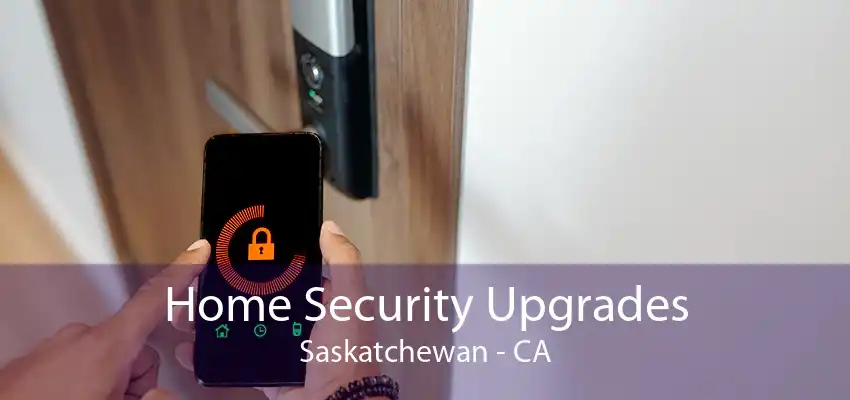 Home Security Upgrades Saskatchewan - CA