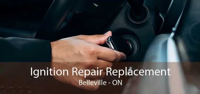 Ignition Repair Replacement Belleville - ON