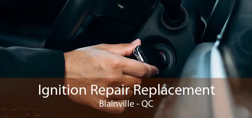 Ignition Repair Replacement Blainville - QC