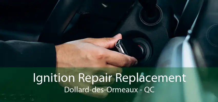 Ignition Repair Replacement Dollard-des-Ormeaux - QC