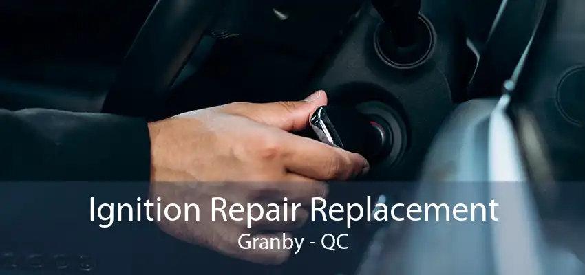 Ignition Repair Replacement Granby - QC