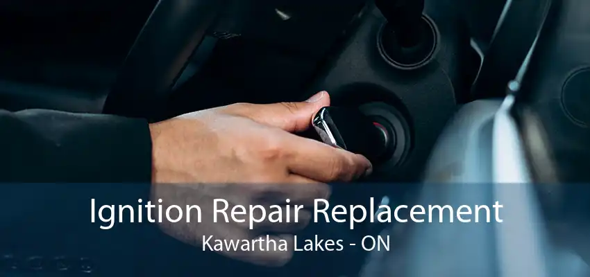 Ignition Repair Replacement Kawartha Lakes - ON