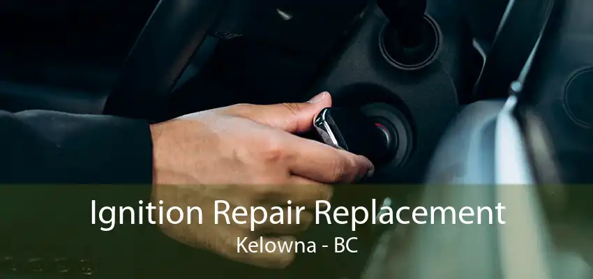 Ignition Repair Replacement Kelowna - BC