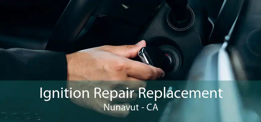 Ignition Repair Replacement Nunavut - CA