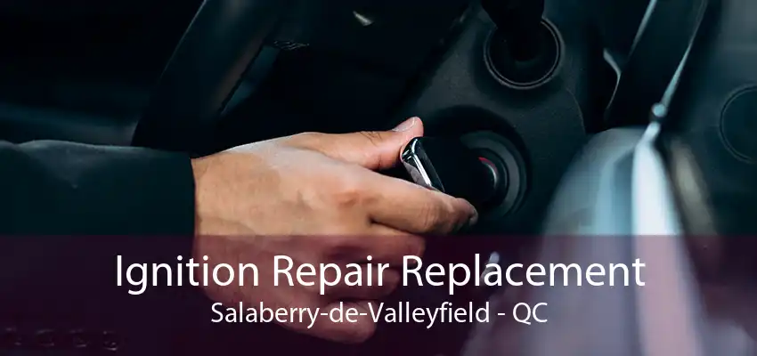 Ignition Repair Replacement Salaberry-de-Valleyfield - QC