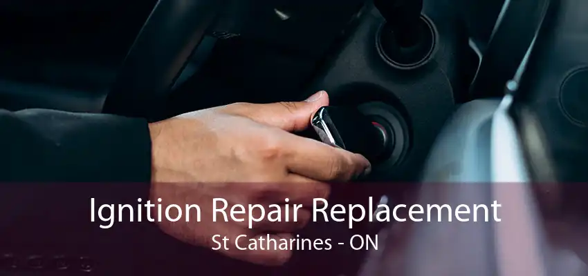 Ignition Repair Replacement St Catharines - ON