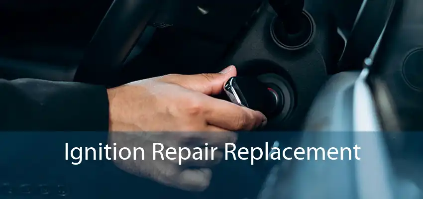 Ignition Repair Replacement 