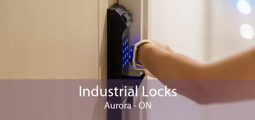 Industrial Locks Aurora - ON