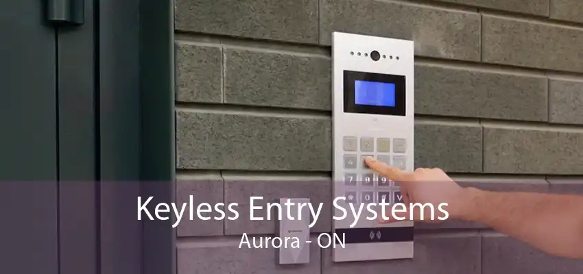 Keyless Entry Systems Aurora - ON