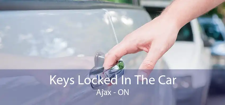 Keys Locked In The Car Ajax - ON