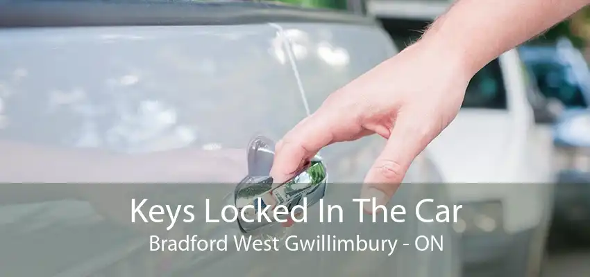 Keys Locked In The Car Bradford West Gwillimbury - ON