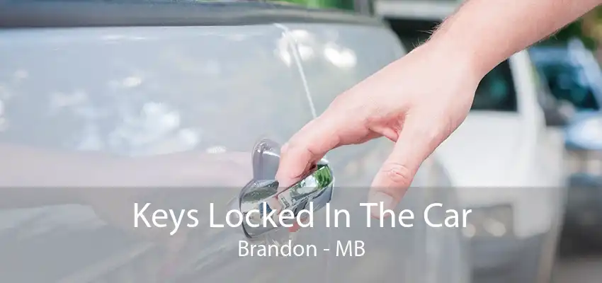 Keys Locked In The Car Brandon - MB