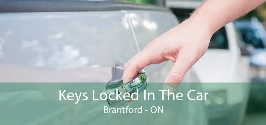 Keys Locked In The Car Brantford - ON