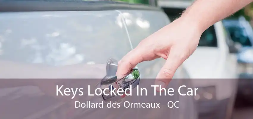 Keys Locked In The Car Dollard-des-Ormeaux - QC