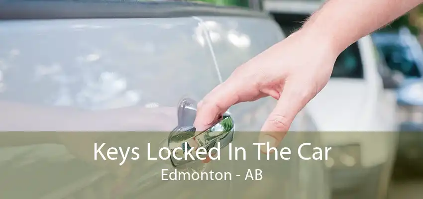 Keys Locked In The Car Edmonton - AB