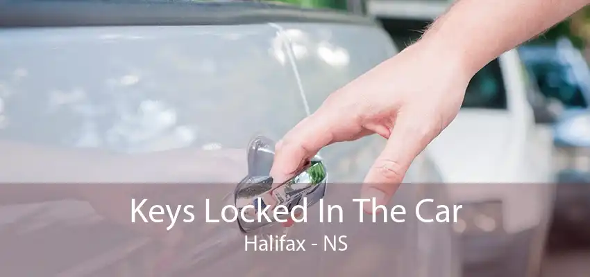 Keys Locked In The Car Halifax - NS