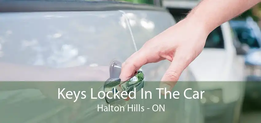 Keys Locked In The Car Halton Hills - ON