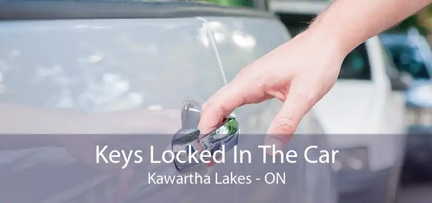 Keys Locked In The Car Kawartha Lakes - ON