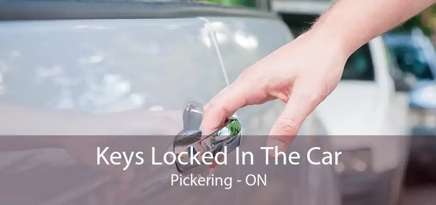 Keys Locked In The Car Pickering - ON