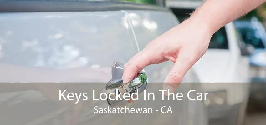 Keys Locked In The Car Saskatchewan - CA