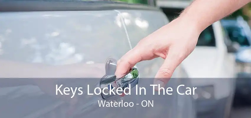 Keys Locked In The Car Waterloo - ON