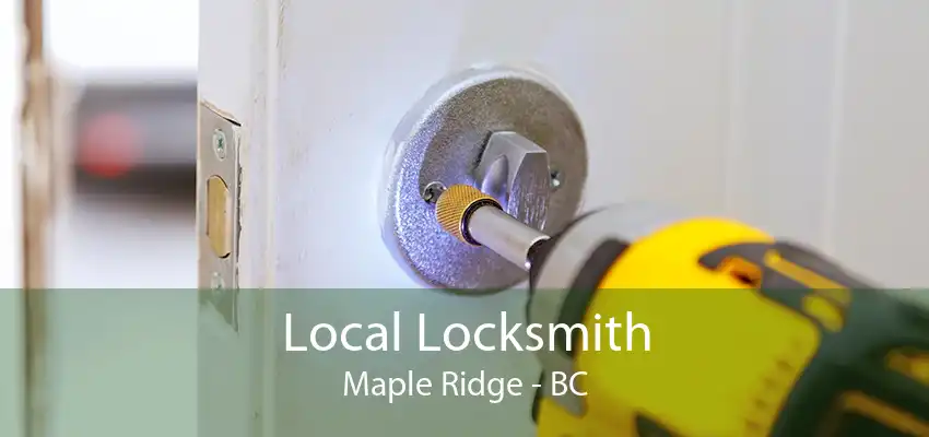 Local Locksmith Maple Ridge - BC