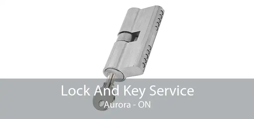 Lock And Key Service Aurora - ON