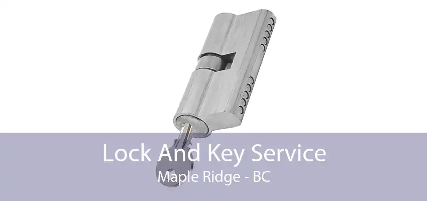 Lock And Key Service Maple Ridge - BC