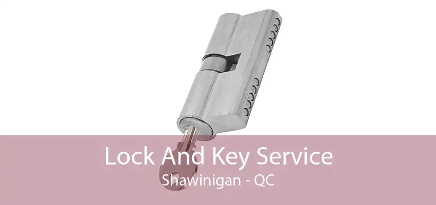 Lock And Key Service Shawinigan - QC