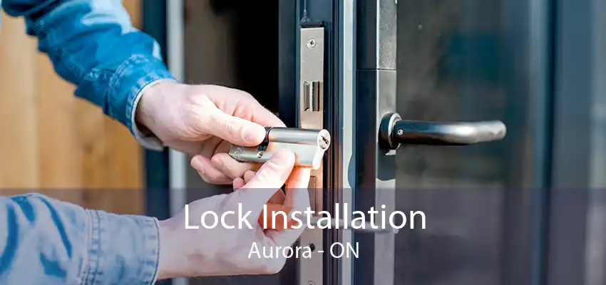 Lock Installation Aurora - ON