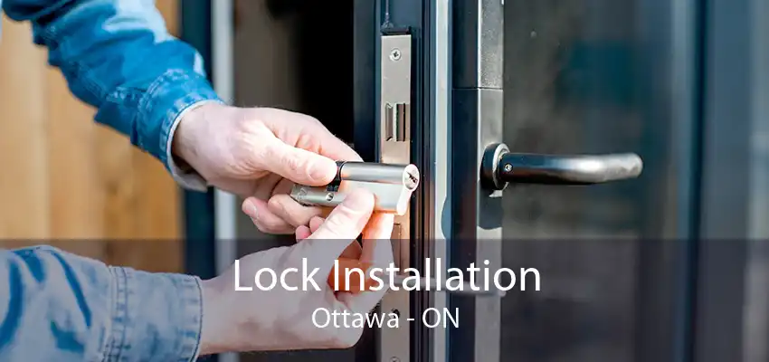 Lock Installation Ottawa - ON