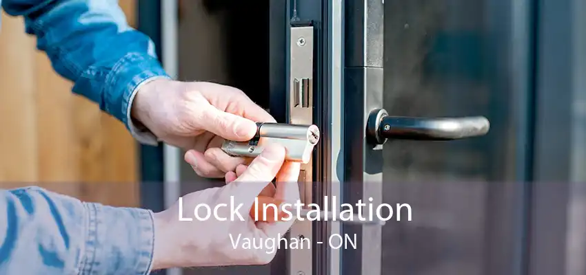 Lock Installation Vaughan - ON