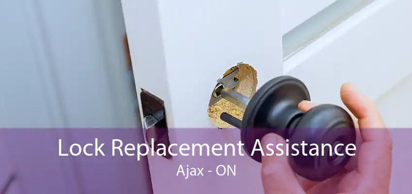 Lock Replacement Assistance Ajax - ON