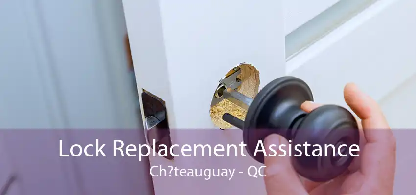 Lock Replacement Assistance Ch?teauguay - QC